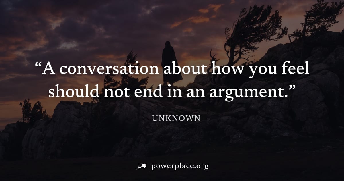 "A conversation about how you feel should not end in an argument." — Unknown