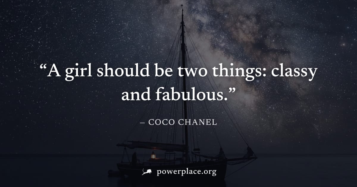 "A girl should be two things: classy and fabulous." — Coco Chanel