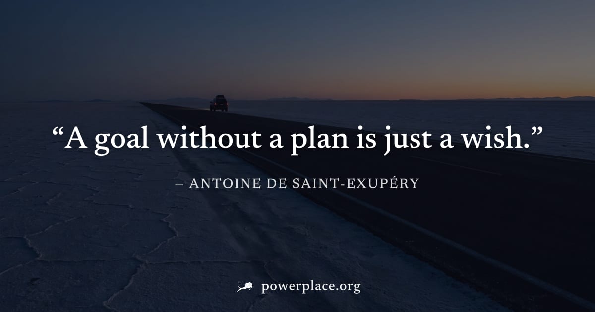 "A goal without a plan is just a wish." — Antoine de Saint-Exupéry