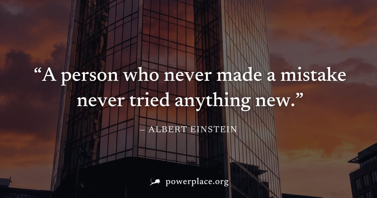 "A person who never made a mistake never tried anything new." — Albert Einstein