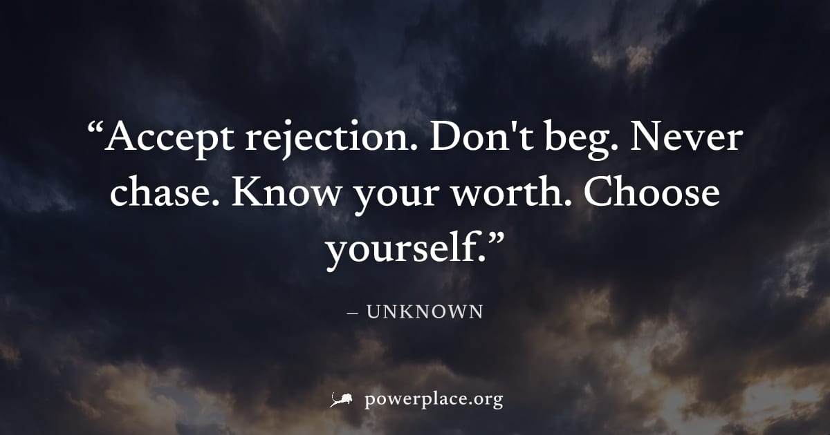 "Accept rejection. Don't beg. Never chase. Know your worth. Choose yourself." — Unknown