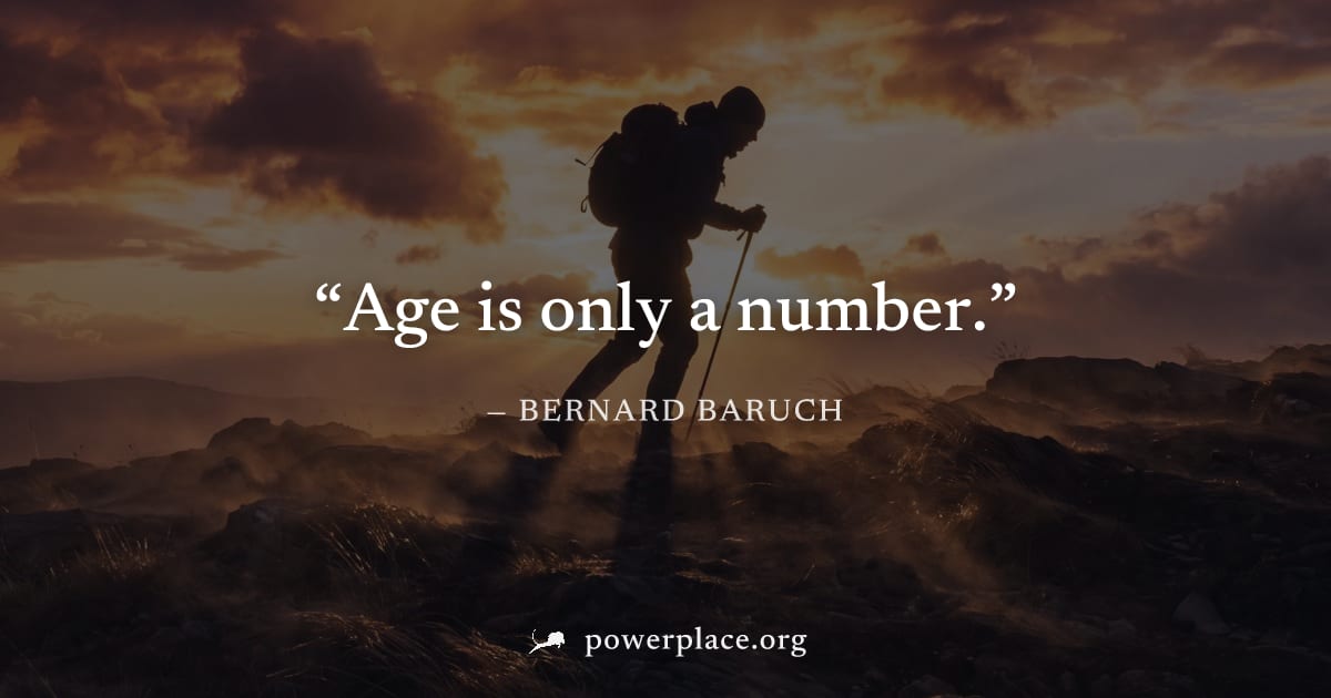"Age is only a number." — Bernard Baruch