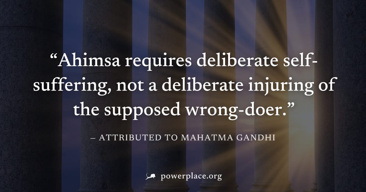 "Ahimsa requires deliberate self-suffering, not a deliberate injuring of the supposed wrong-doer." — Attributed to Mahatma Gandhi