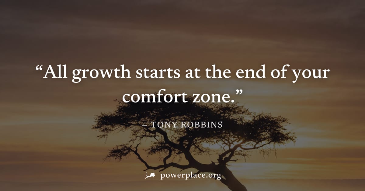 "All growth starts at the end of your comfort zone." — Tony Robbins