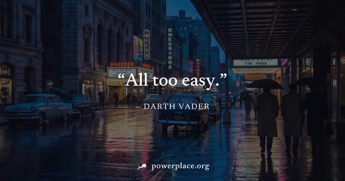 "All too easy." — Darth Vader