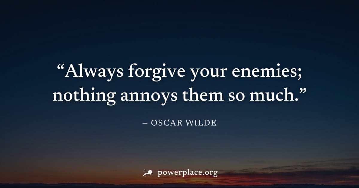 "Always forgive your enemies; nothing annoys them so much." — Oscar Wilde