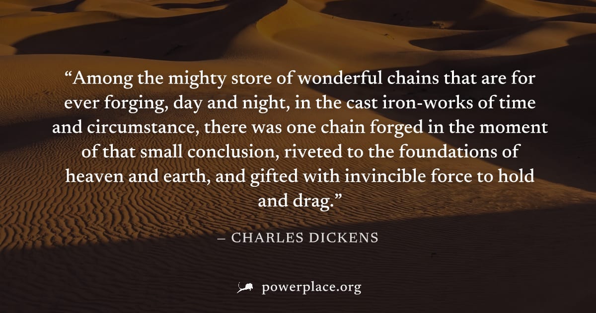 "Among the mighty store of wonderful chains that are for ever forging, day and night, in the cast iron-works of time and circumstance, there was one chain forged in the moment of that small conclusion