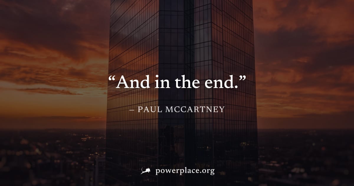 "And in the end." — Paul McCartney