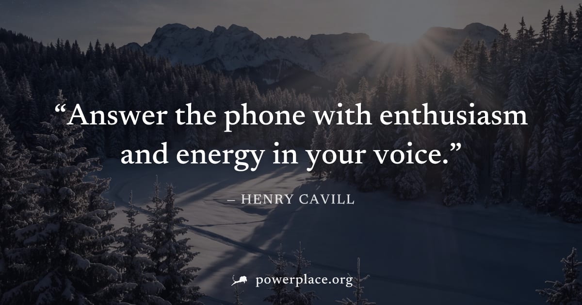 "Answer the phone with enthusiasm and energy in your voice." — Henry Cavill