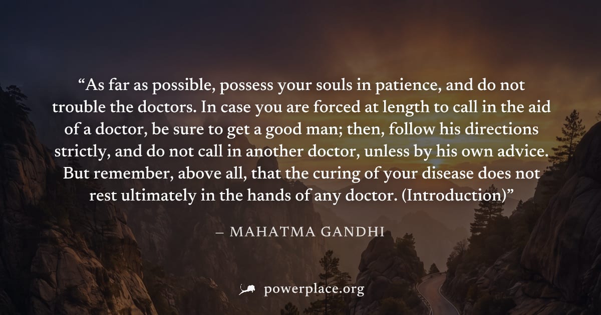 "As far as possible, possess your souls in patience, and do not trouble the doctors. In case you are forced at length to call in the aid of a doctor, be sure to get a good man; then, follow his direct