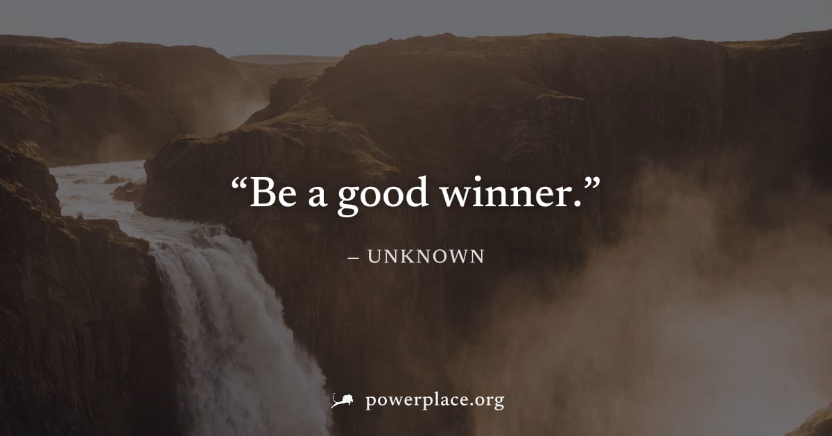 "Be a good winner." — Unknown