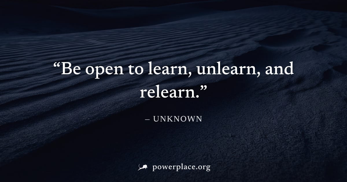 "Be open to learn, unlearn, and relearn." — Unknown