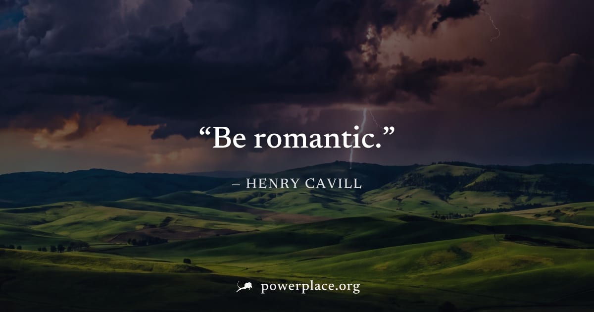 "Be romantic." — Henry Cavill