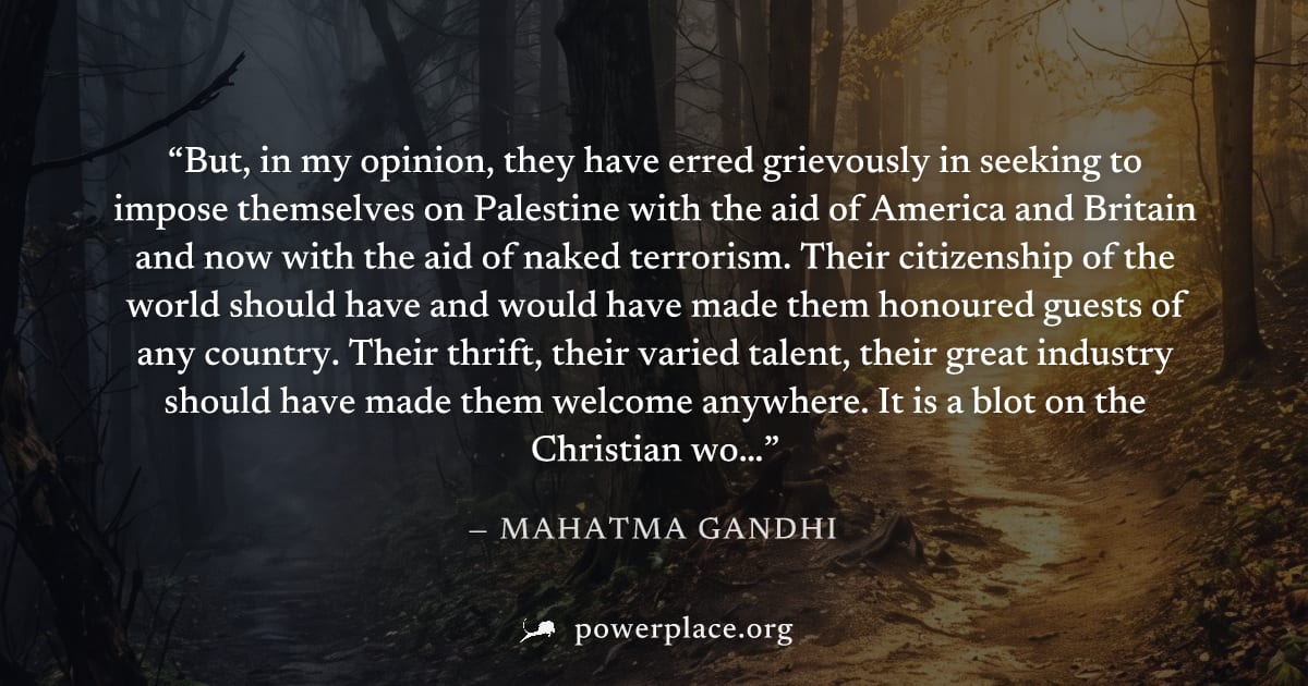 "But, in my opinion, they have erred grievously in seeking to impose themselves on Palestine with the aid of America and Britain and now with the aid of naked terrorism. Their citizenship of the world