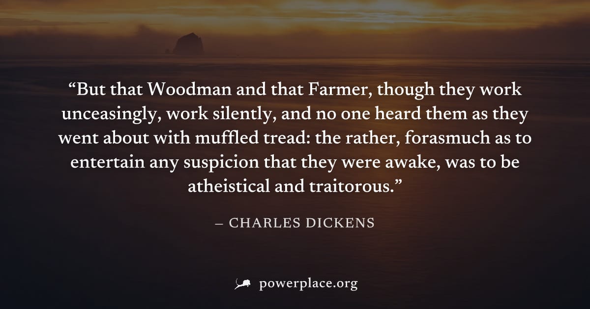 "But that Woodman and that Farmer, though they work unceasingly, work silently, and no one heard them as they went about with muffled tread: the rather, forasmuch as to entertain any suspicion that th