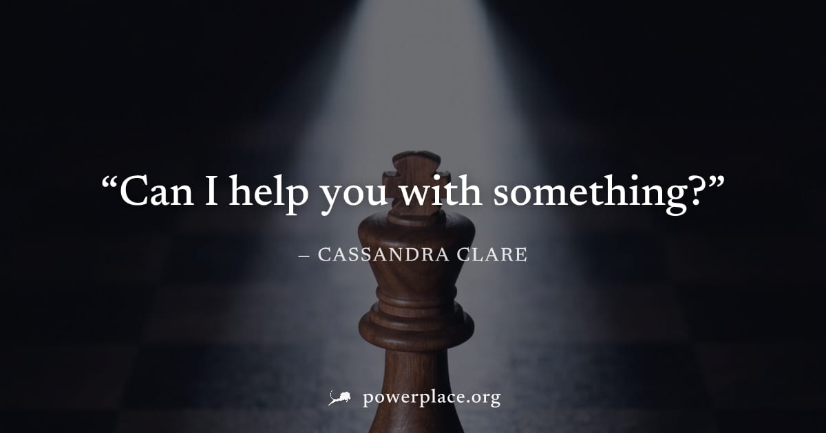 "Can I help you with something?" — Cassandra Clare