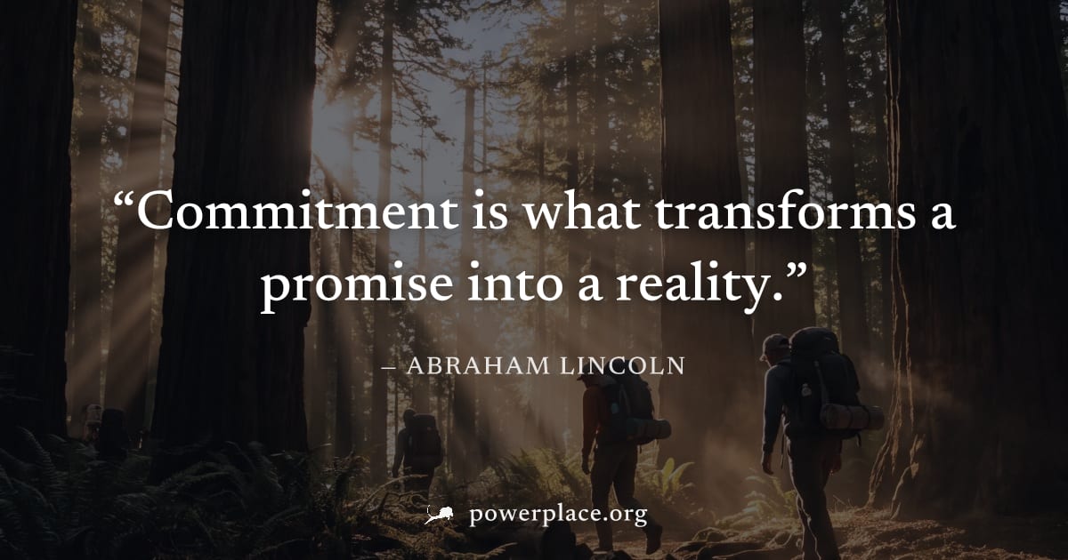 "Commitment is what transforms a promise into a reality." — Abraham Lincoln