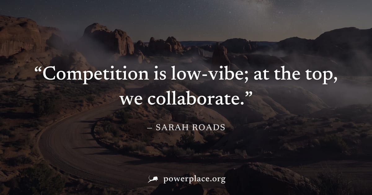 "Competition is low-vibe; at the top, we collaborate." — Sarah Roads