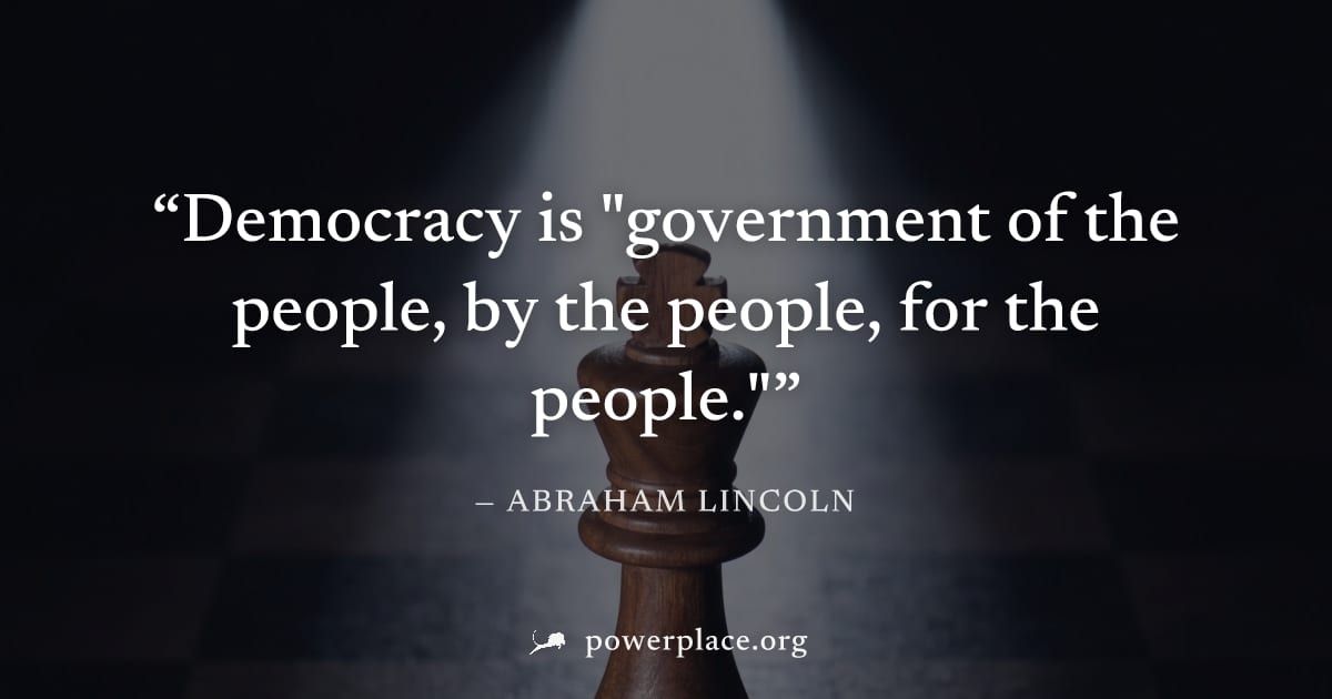 "Democracy is "government of the people, by the people, for the people."" — Abraham Lincoln