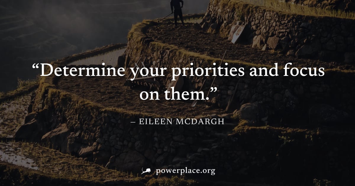 "Determine your priorities and focus on them." — Eileen McDargh