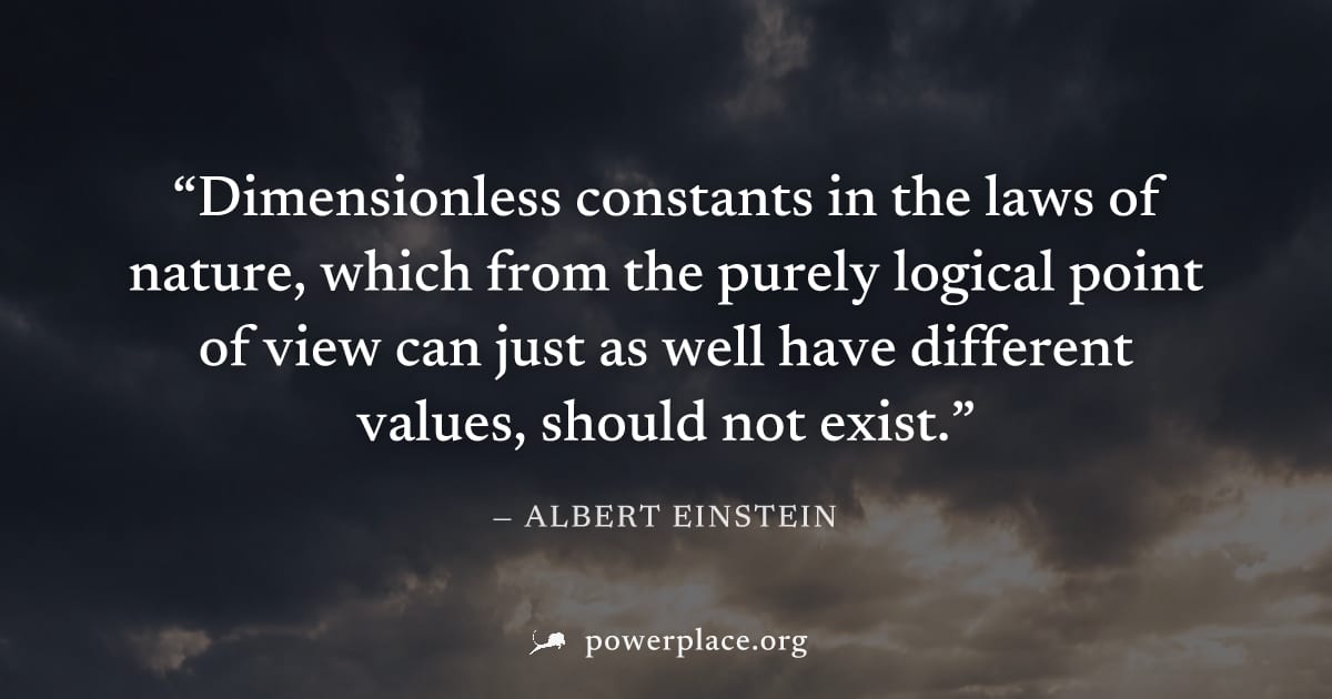 "Dimensionless constants in the laws of nature, which from the purely logical point of view can just as well have different values, should not exist." — Albert Einstein