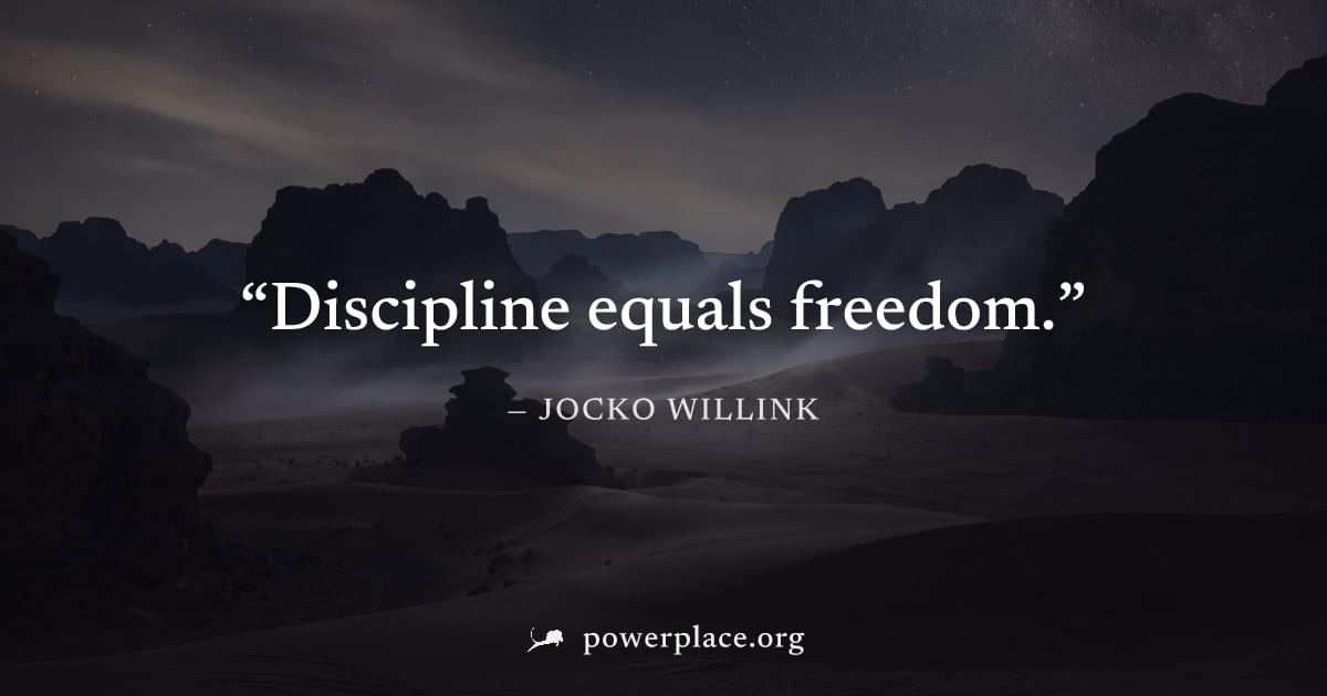 "Discipline equals freedom." — Jocko Willink