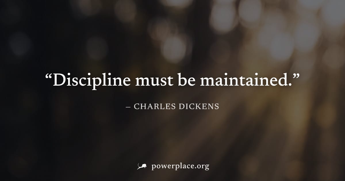"Discipline must be maintained." — Charles Dickens