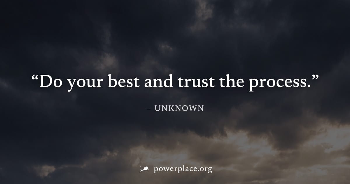 "Do your best and trust the process." — Unknown