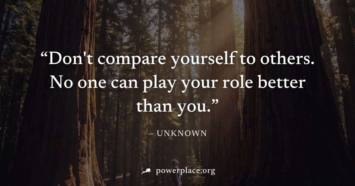 "Don't compare yourself to others. No one can play your role better than you." — Unknown