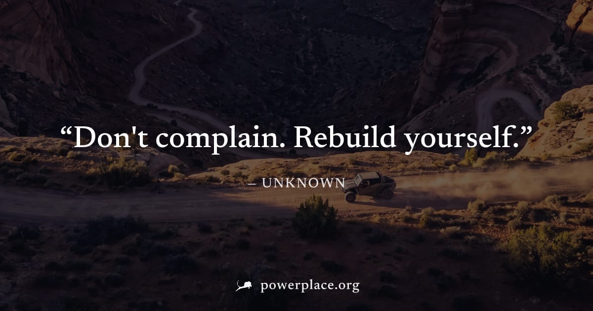 "Don't complain. Rebuild yourself." — Unknown