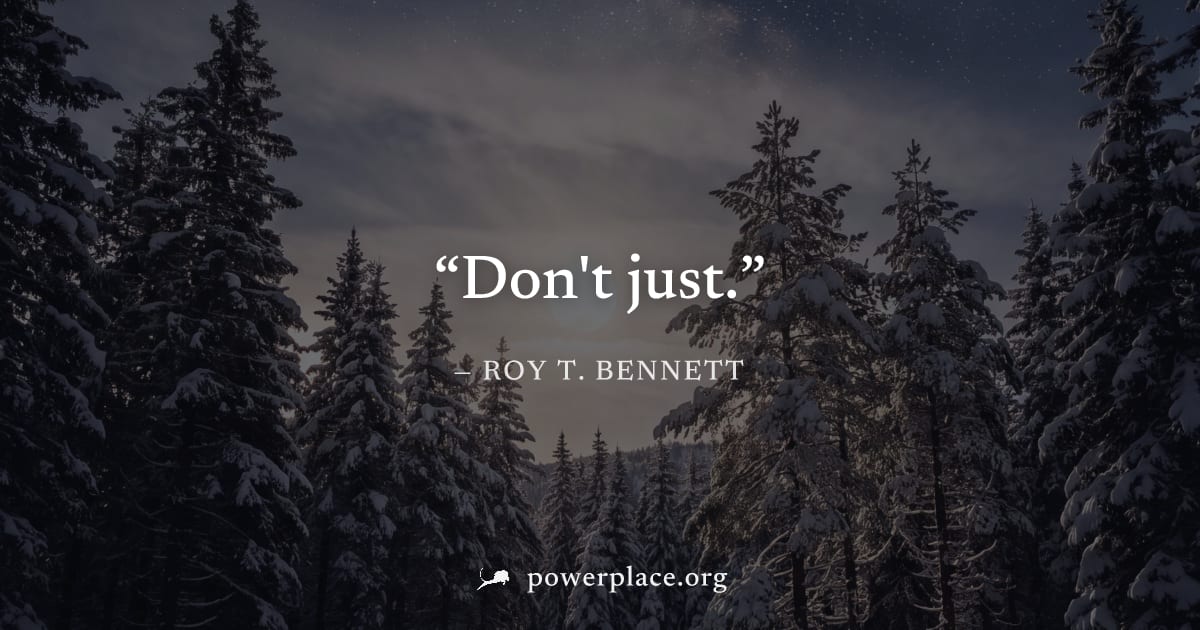 "Don't just." — Roy T. Bennett