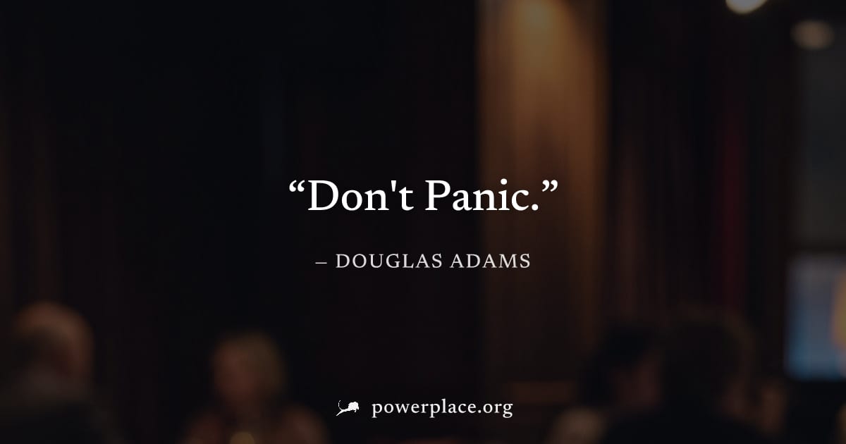"Don't Panic." — Douglas Adams