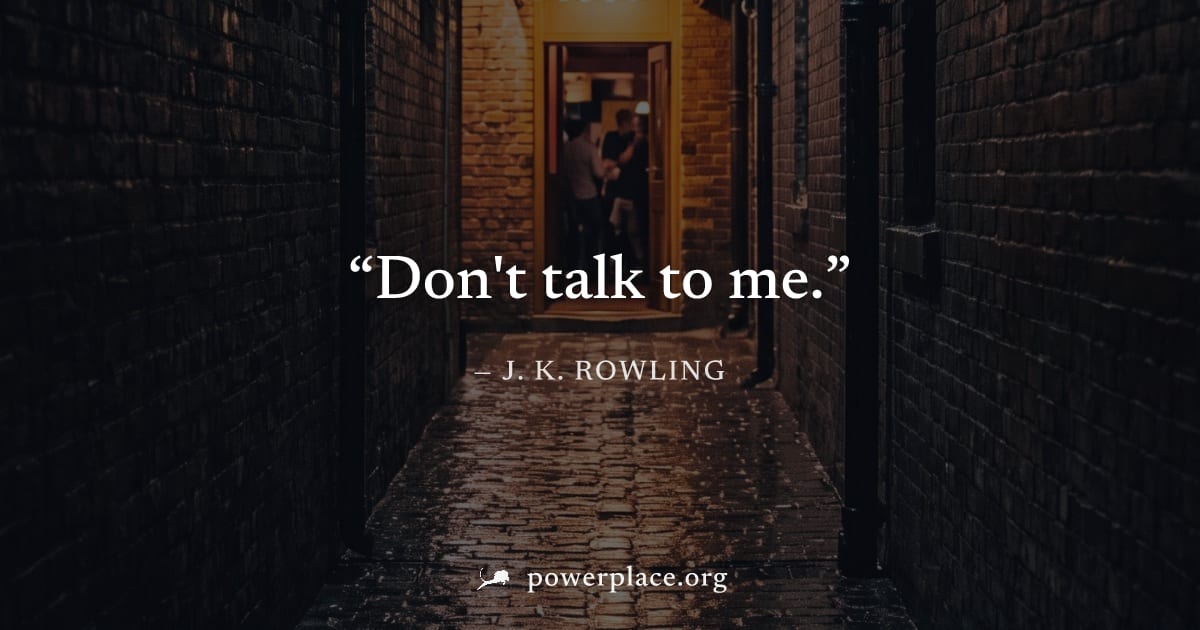 "Don't talk to me." — J. K. Rowling