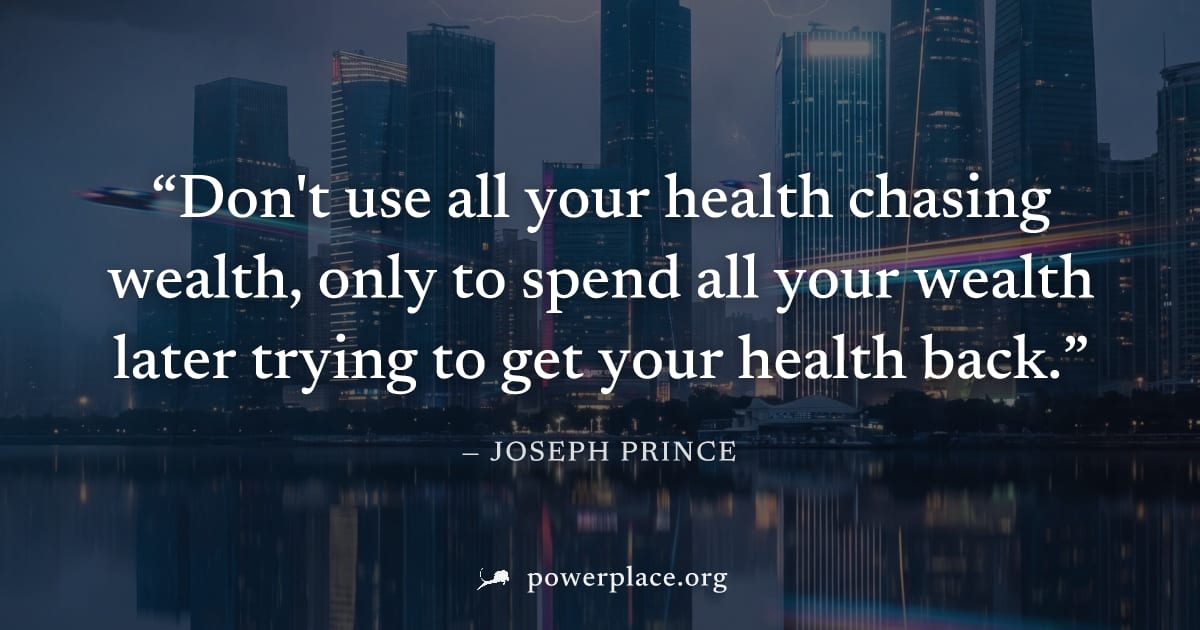 "Don't use all your health chasing wealth, only to spend all your wealth later trying to get your health back." — Joseph Prince