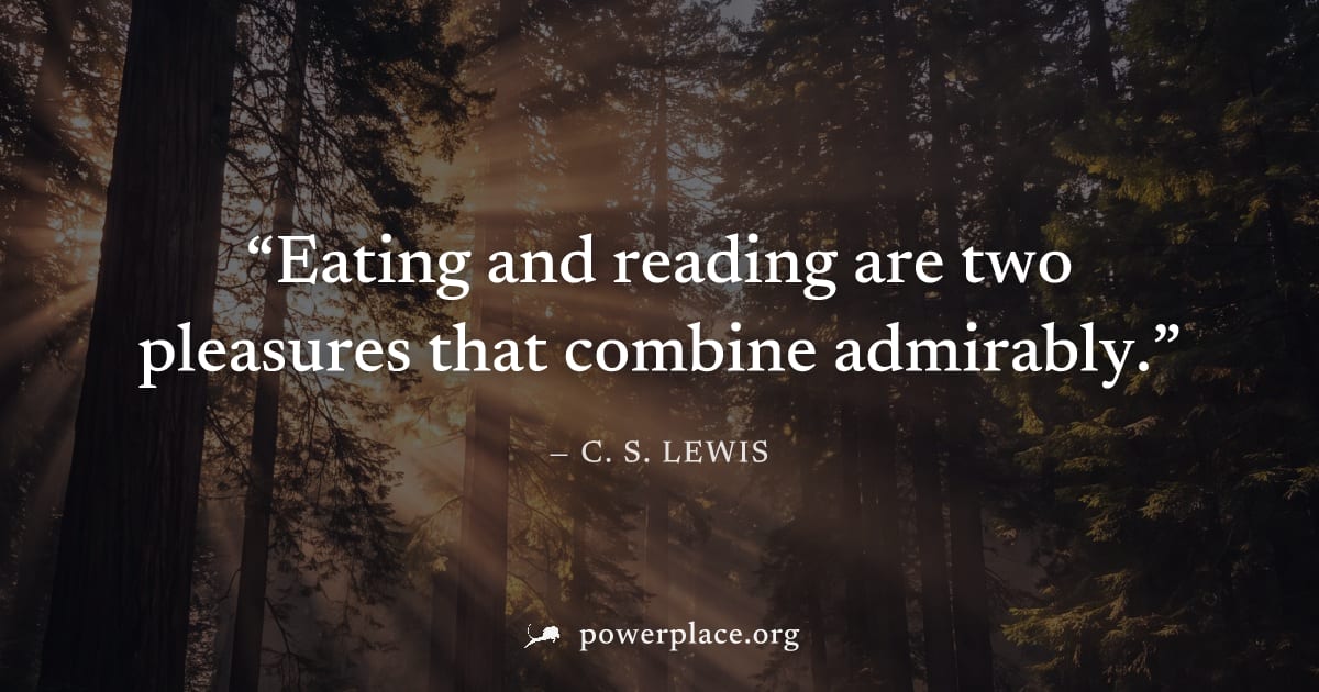 "Eating and reading are two pleasures that combine admirably." — C. S. Lewis