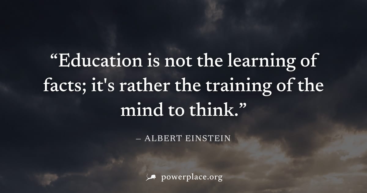 "Education is not the learning of facts; it's rather the training of the mind to think." — Albert Einstein