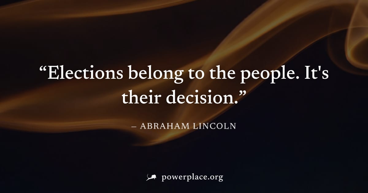 "Elections belong to the people. It's their decision." — Abraham Lincoln
