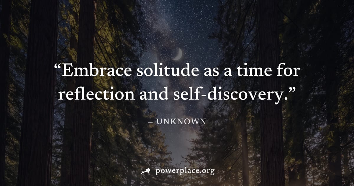 "Embrace solitude as a time for reflection and self-discovery." — Unknown