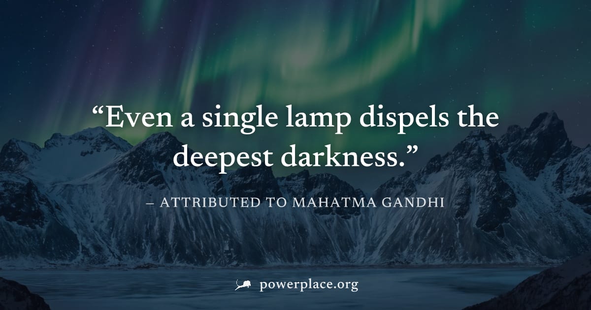 "Even a single lamp dispels the deepest darkness." — Attributed to Mahatma Gandhi