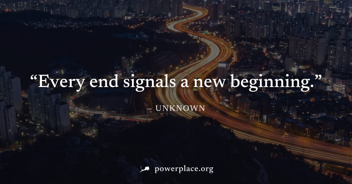 "Every end signals a new beginning." — Unknown