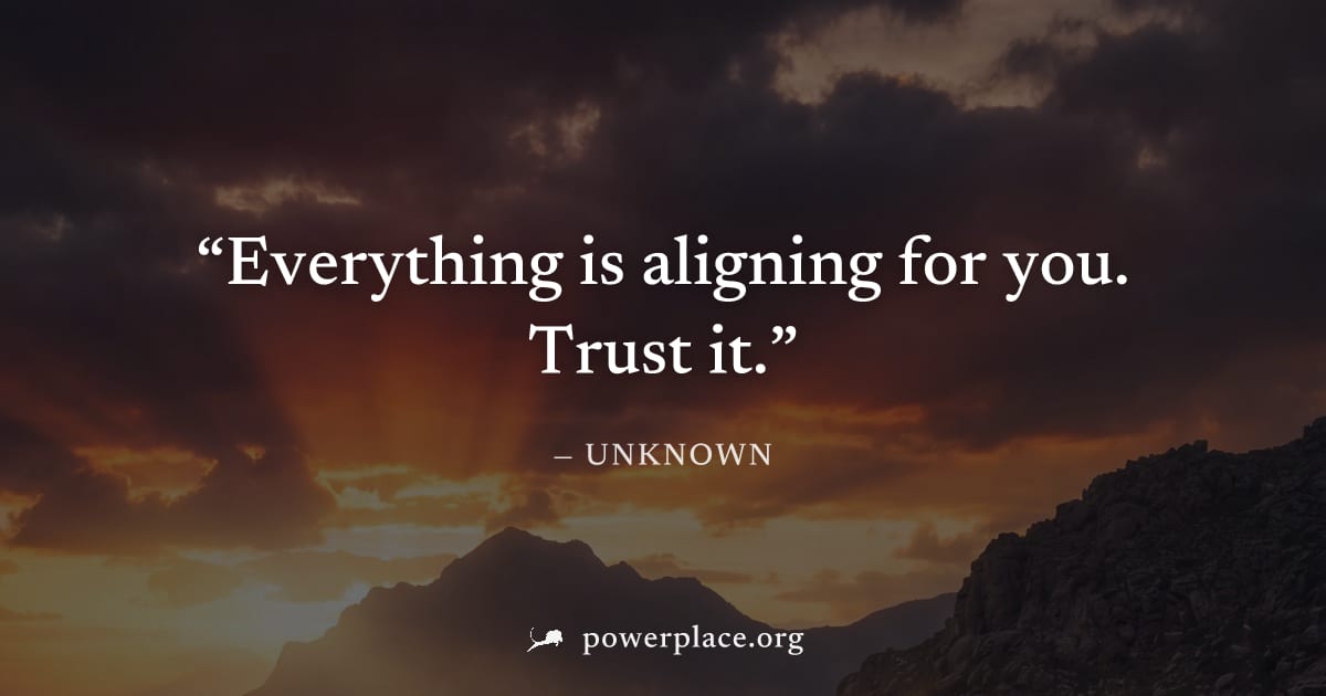 "Everything is aligning for you. Trust it." — Unknown