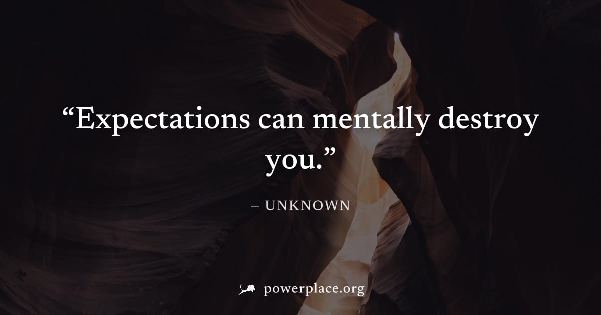 "Expectations can mentally destroy you." — Unknown