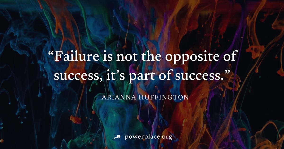 "Failure is not the opposite of success, it’s part of success." — Arianna Huffington