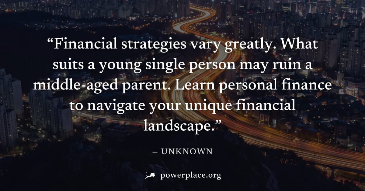 "Financial strategies vary greatly. What suits a young single person may ruin a middle-aged parent. Learn personal finance to navigate your unique financial landscape." — Unknown