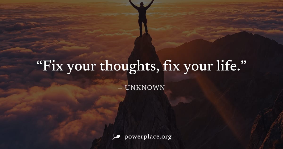 "Fix your thoughts, fix your life." — Unknown