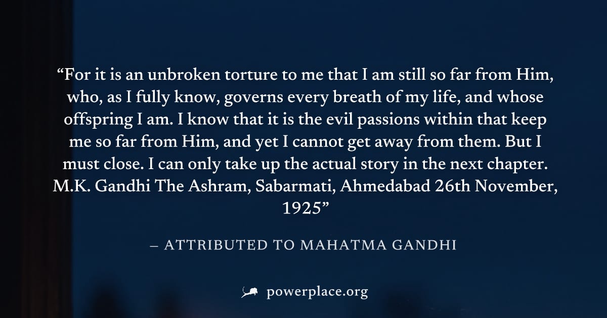 "For it is an unbroken torture to me that I am still so far from Him, who, as I fully know, governs every breath of my life, and whose offspring I am. I know that it is the evil passions within that k