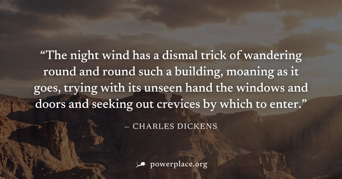 "The night wind has a dismal trick of wandering round and round such a building, moaning as it goes, trying with its unseen hand the windows and doors and seeking out crevices by which to enter." — Ch