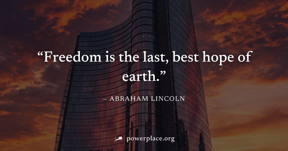 "Freedom is the last, best hope of earth." — Abraham Lincoln