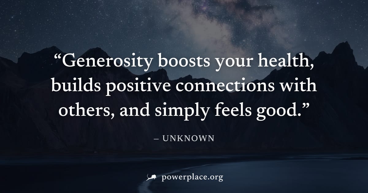 "Generosity boosts your health, builds positive connections with others, and simply feels good." — Unknown