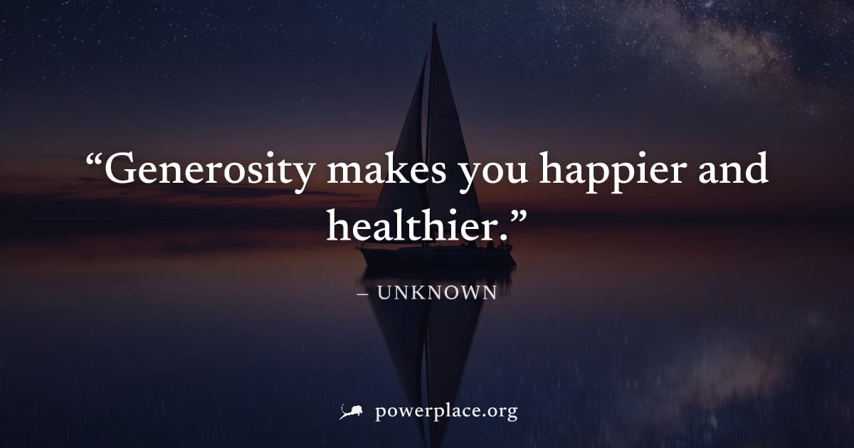"Generosity makes you happier and healthier." — Unknown